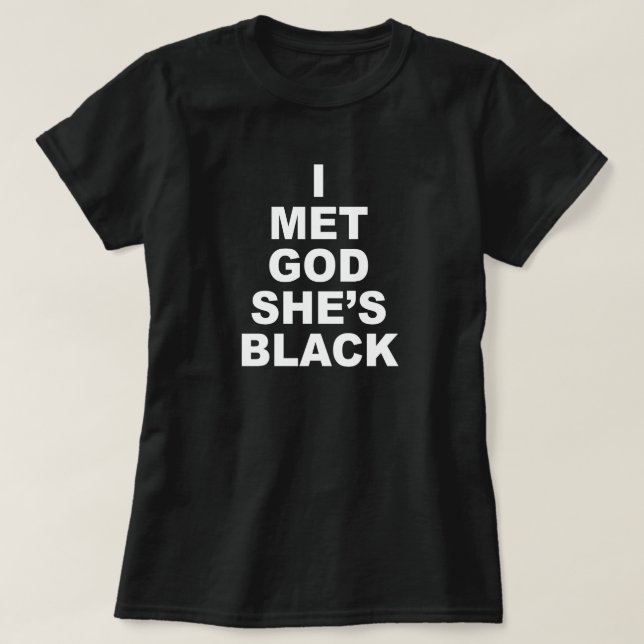 I MET GOD, SHE'S BLACK T-Shirt (Design Front)