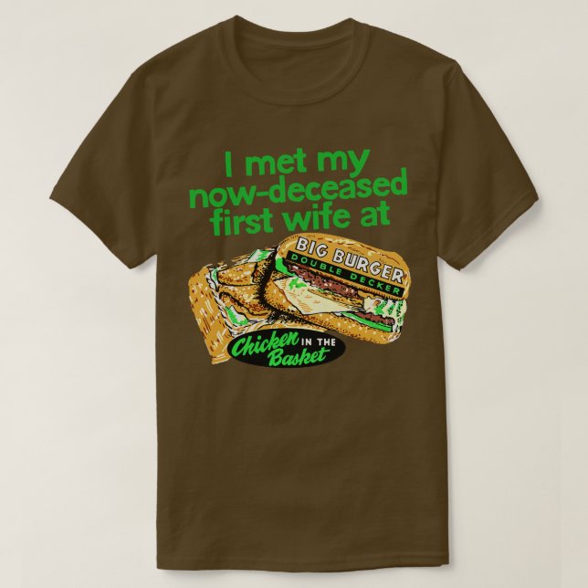 I met my nowdeceased wife at chicken in the basket T-Shirt (Design Front)