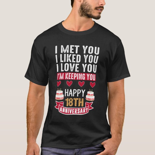 I Met You Happy 18th Wedding Anniversary couple T-Shirt (Front)