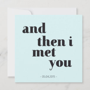 I met you - personalizable anniversary
