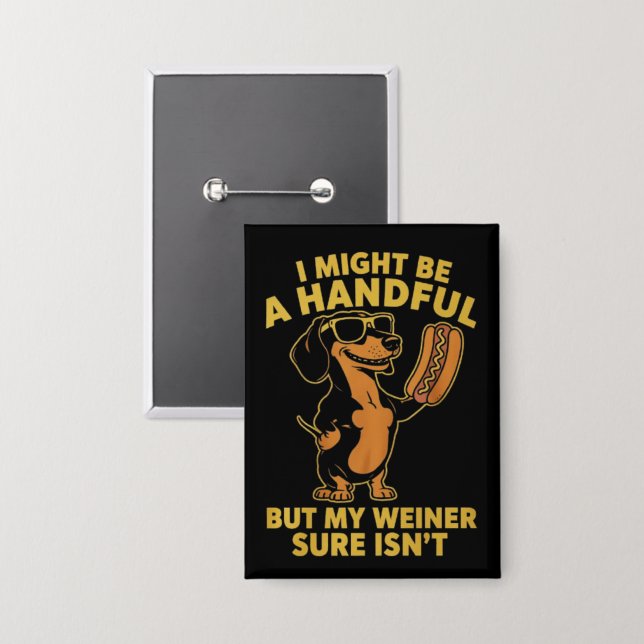 I Might Be A Handful But My Weiner Sure Isn't  (Front/Back)