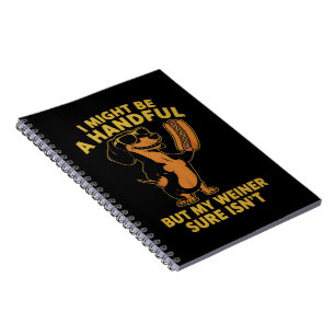 I Might Be A Handful But My Weiner Sure Isn't  Notebook