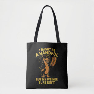 I Might Be A Handful But My Weiner Sure Isn't  Tote Bag