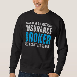 I Might Be An Insurance Broker But I Can't Fix Stu Sweatshirt