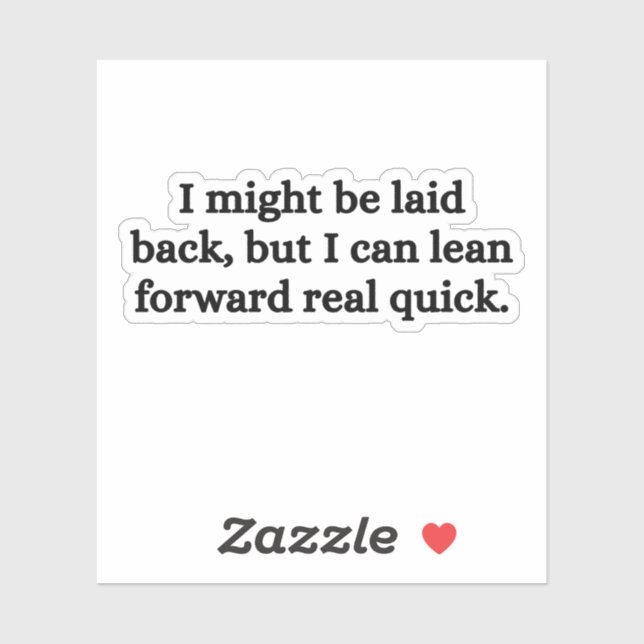 I Might Be Laid Back But I Can Lean Forward Real  (Sheet)