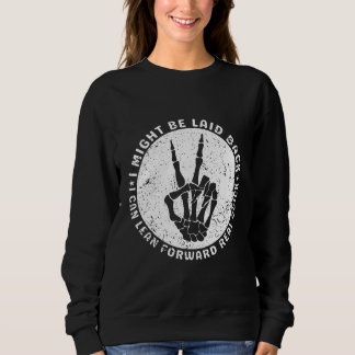 I Might Be Laid Back But I Can Lean Forward Real  Sweatshirt