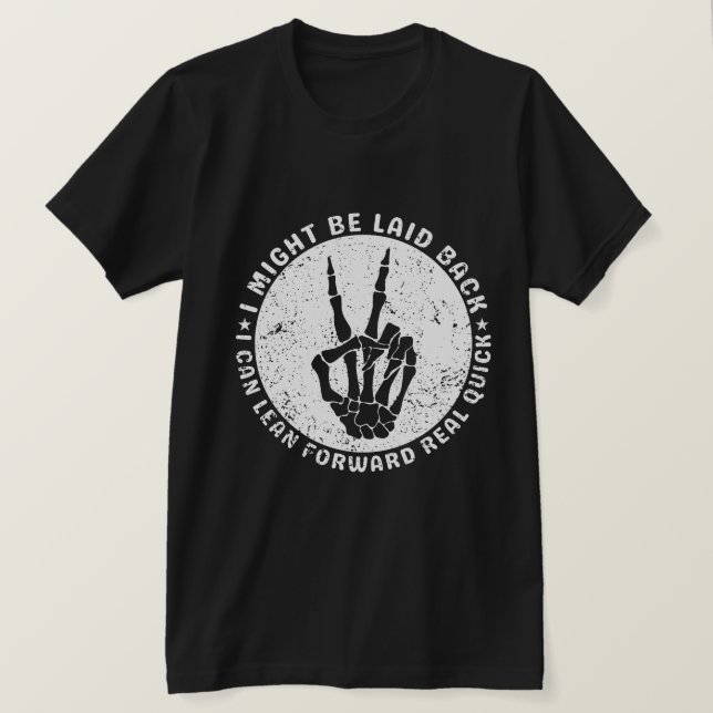 I Might Be Laid Back But I Can Lean Forward Real  T-Shirt (Design Front)