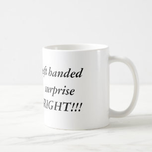 I might be Left handed, but to your surprise, ... Coffee Mug