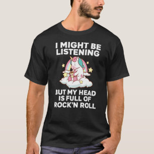 I might be listening rock'n'roll rock-n-roll rock T-Shirt