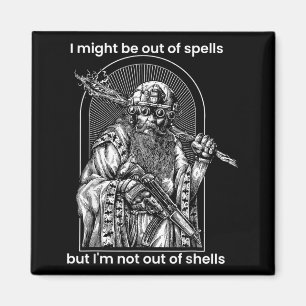 I Might Be Out Of Spells But Im Not Out Of Shells Magnet