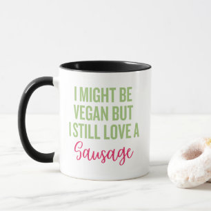 I Might Be Vegan But I Still Love a Sausage Mug