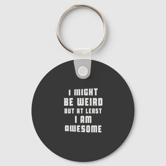 I might be weird, but at least I am awesome Key Ring (Front)