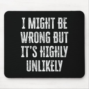 I Might Be Wrong But It’s Highly Unlikely Funny Sa Mouse Pad