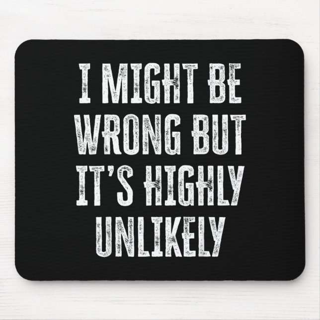 I Might Be Wrong But It’s Highly Unlikely Funny Sa Mouse Pad (Front)