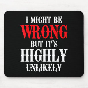 I Might Be Wrong But Its Highly Unlikely Sarcastic Mouse Pad