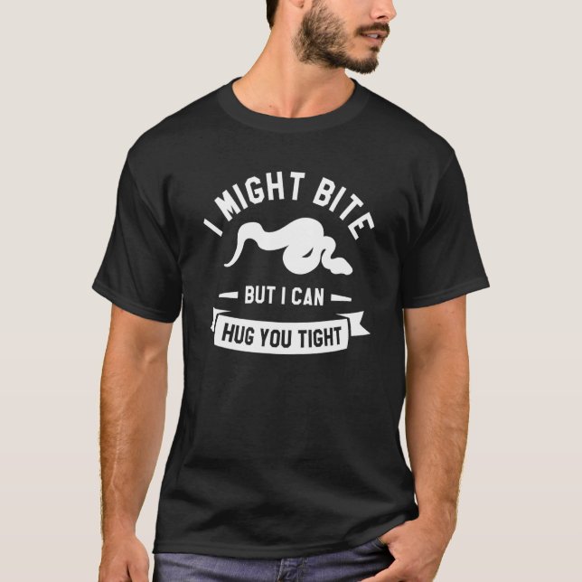 I Might Bite But I Can Hug You Tight Ball Python 1 T-Shirt (Front)