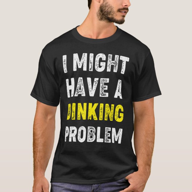 I Might Have A Dinking Problem  Pickleball Saying T-Shirt (Front)
