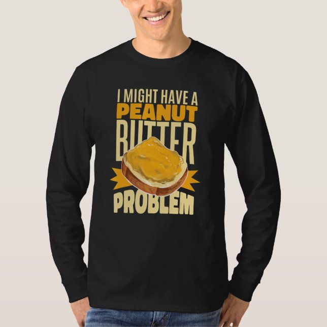 I Might Have A Peanut Butter Problem T-Shirt (Front)