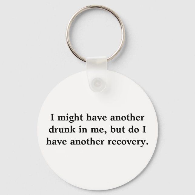 I might have another drunk in me, but do I have Key Ring (Front)