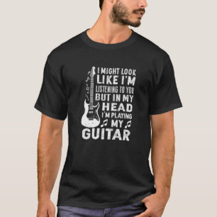 I Might Listening To You But In My Head I’M Play T-Shirt