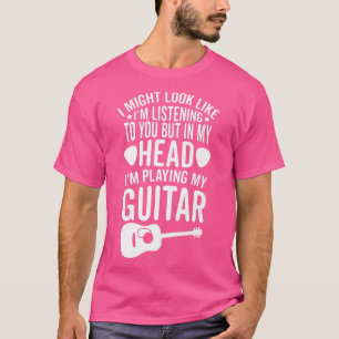 I Might Look I'm Listening To You In My Head Playi T-Shirt