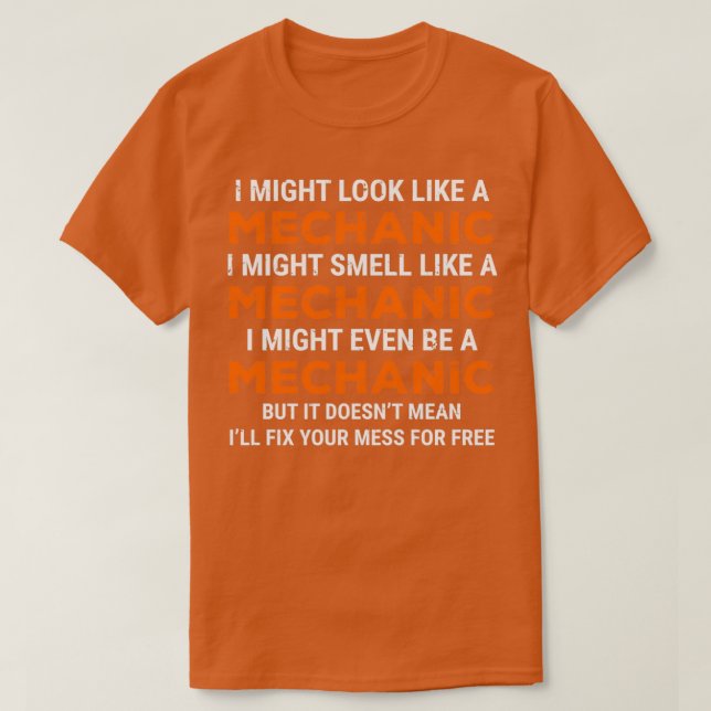 I Might Look Like A Mechanic Funny T  T-Shirt (Design Front)