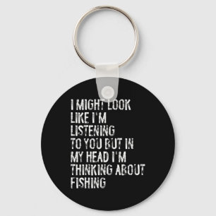 I Might Look Like I'm Listening Fishing Key Ring