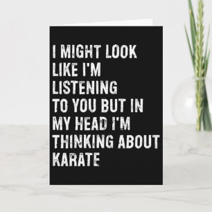 I Might Look Like I'm Listening Funny Karate Card