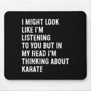 I Might Look Like I'm Listening Funny Karate Mouse Pad
