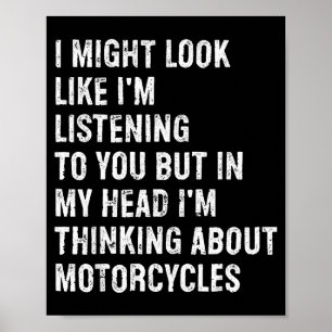 I Might Look Like I'm Listening Funny Motorcycle  Poster