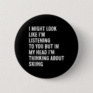 I Might Look Like I'm Listening Funny Skiing  6 Cm Round Badge