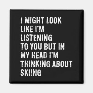 I might look like i'm listening funny skiing magnet