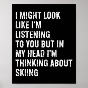 I Might Look Like I'm Listening Funny Skiing Poster