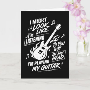 I Might Look Like I'm Listening Guitar Card