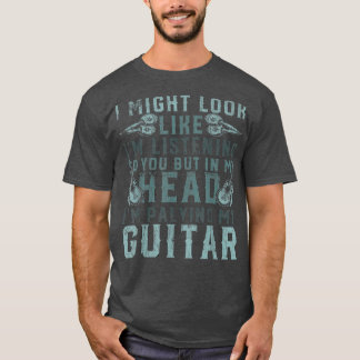 I Might Look Like Im Listening Music 1732 T-Shirt