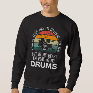 I Might Look Like I'm Listening To You But In My H Sweatshirt