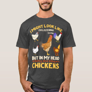 I Might Look Like I'm Listening To You But In My H T-Shirt