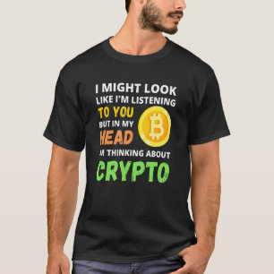 I Might Look Like I'm Listening To You But In My H T-Shirt