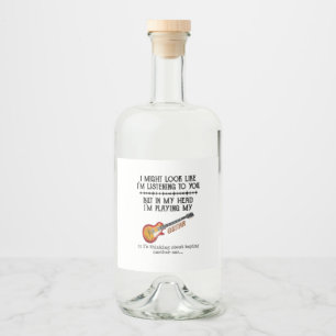 I Might Look Like Im Listening to You But in My He Liquor Bottle Label