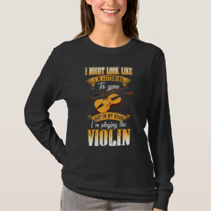I Might Look Like Im Listening To You But In My He T-Shirt