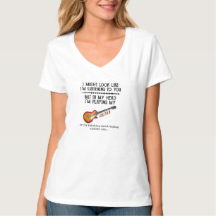 I Might Look Like Im Listening to You But in My T-Shirt