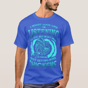 I Might Look Like I'm Listening To You Chicken Lov T-Shirt