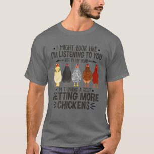 I Might Look Like I'm Listening To You Chickens Fa T-Shirt