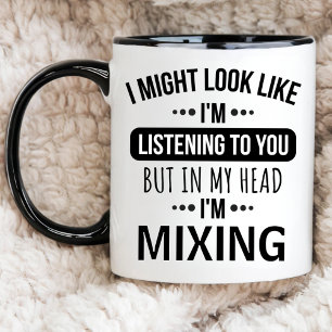 I MIGHT LOOK LIKE I'M LISTENING TO YOU, Custom DJ Coffee Mug