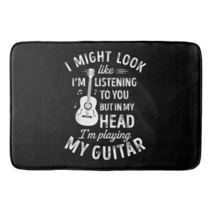 I Might Look Like I'm Listening To You Funny Guita Bath Mat