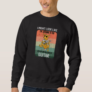 I Might Look Like Im Listening To You Guitar Music Sweatshirt