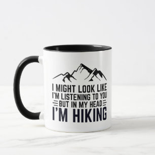 I might look like i'm listening to you hiking gift mug