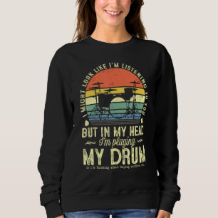 I Might Look Like Im Listening To You Music Drum D Sweatshirt