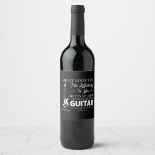 I Might Look Like Im Listening to You Music Guitar Wine Label
