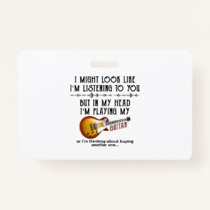 I Might Look Like Listening To You, But In My Head ID Badge